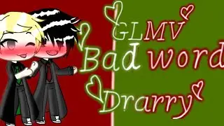 Bad word Drarry (GLMV+YouTube channel)
