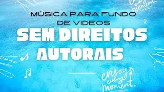Música para fundo de vídeo sem direitos autorais - Background Music (No Copyright)