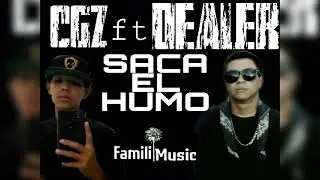 SACA EL HUMO | CGZ ft Dealer hdz