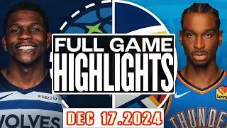 Minnesota Timberwolves Vs Oklahoma City Thunder  FULL GAME Highlights Dec 17,2024 NBA Season 2024-25