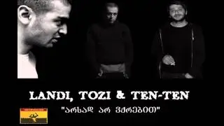 LANDI  TOZI & TEN TEN   Arsad Ar Vqrebit (geo rap)