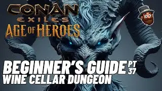 PT. 37: Wine Cellar Dungeon - Beginner's Guide Conan Exiles Age of Heroes 2025 2024