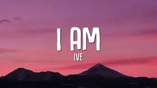 IVE   - I AM ( Lyrics Video )
