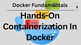 Hands-On Containerization In Docker | Docker Fundamentals