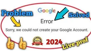 Sorry we could not create your Google Account Problem Fixed