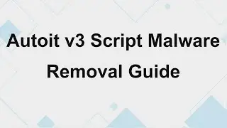 Autoit v3 Script Malware Complete Removal (2023 Solution)
