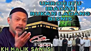 UMROH ITU IBADAH BUKAN  BISNIS - KH MALIK SANUSI - BONDOWOSO