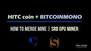 How to Merge Mine HITC coin + BitcoinMono SRBMiner GPU AMD