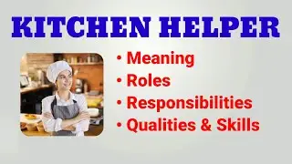 Kitchen Helper Job Description | Kitchen Helper Roles and Responsibilities | Qualities Skills