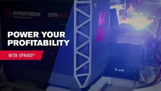 Introducing the new Hypertherm XPR460 plasma system - Power your profitability