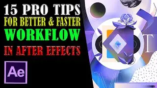 15 Pro Tips for a Better & Faster After Effects Workflow | Series 79 | #aftereffectstutorial