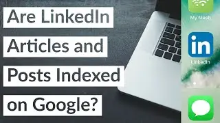 Are LinkedIn Articles and Posts Indexed on Google? 2022 How To Video