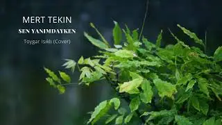 Mert Tekin - Sen Yanımdayken ( Toygar Işıklı ) Cover