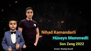 Nihad Kamandarli ft Huseyin Memmedli - Son Zeng 2022