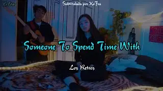 Someone To Spend Time With - Los Retros (sub Español - Inglés)