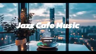 Relaxing Jazz Music | Cafe Background Chill Out Music | Jazz Music Mix For Relax,Study,Work,Coffee