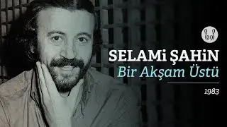 Selami Şahin - Bir Akşam Üstü (Official Audio)
