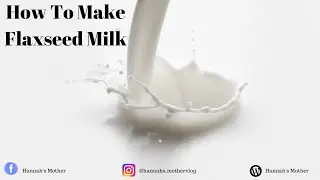 How To Make Flaxseed Milk