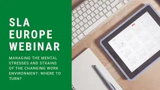 SLA Europe Webinar - Managing the mental stresses and strains of the changing work environment