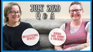 July 2020 Q & A ⎮ Kids During Quarantine?  Breastfeeding Update?