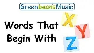Words That Begin With X, Y or Z | Green Bean's Music