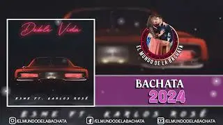 ESME ft Karlos Rose - Doble Vida - #BACHATA 2024