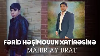 Mahir Ay Brat - Fərid Həşimovun Xatirəsinə