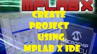 How to create a project using MPLAB X IDE Example with PIC16F877A