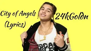 City Of Angels - 24kGoldn (Lyrics)