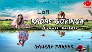 Radhe Govinda | Slowed Reverb | LofI Song | Gaurav Pareek | Shyam Bhajan| Krishna Bhajan 2023