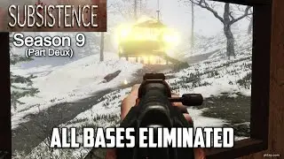 All Bases Eliminated / Subsistence Season 9 Part Deux