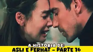 A HISTÓRIA DE ASLI E FERHAT - PARTE 16