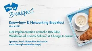wega Breakfast: eLN Implementation at Roche DIA R&D: Validation of a SaaS Solution & Change to Scrum