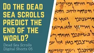 Do the Dead Sea Scrolls Predict the End of the World? Dead Sea Scrolls Digital Shorts, Episode 5