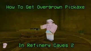 How To Get Overgrown Pickaxe In Refinery Caves 2 - Roblox Refinery Caves 2