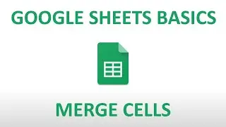 Google Sheets Basics: Merge Cells