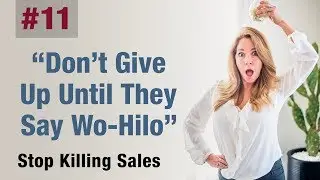 Stop Killing Sales: Pt. 11 Don't Give Up