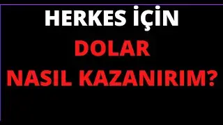 HERKES İÇİN NASIL DOLAR KAZANILIR 2025