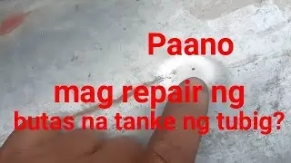 #Tank ng Tubig paano ayusin ang butas??