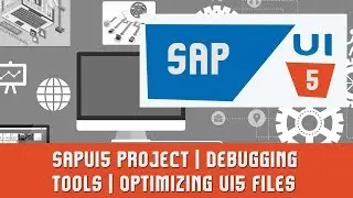 SAPUI5 Tutorials | SAPUI5 Project | Debugging Tools |  Optimizing UI5 files | Complete Tutorial