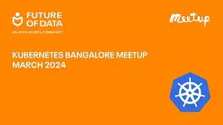 Kubernetes Bangalore Meetup March 2024