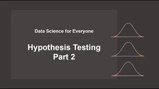 Data Science for Everyone 7-5 Diagnostic Analytcs Part 4: Hypothesis Testing (2)