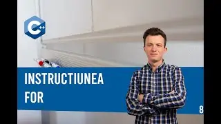 Tutorial C++ | Instructiunea For | For loop