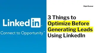 3 Things to Optimize Before Generating Leads Using LinkedIn | Rajat Kumar | LinkedIn Marketing
