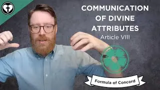 The Communication of Divine Attributes (FC VIII)