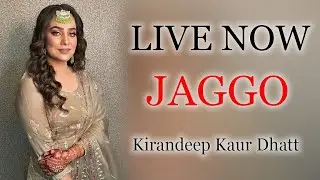 Live Now || Jaggo || Kirandeep Kaur Dhatt ||