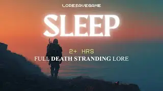 FULL DEATH STRANDING Lore To SLEEP To | Story & Character Lore Explained