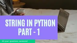 STRING IN PYTHON PART 1