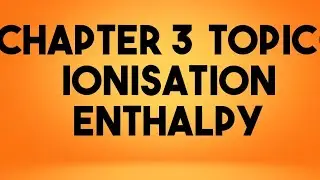 Class XI Chemistry  Eng.  Med. ionization enthalpy part 3