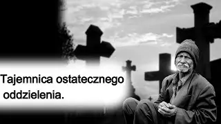 Tajemnica ostatecznego oddzielenia.